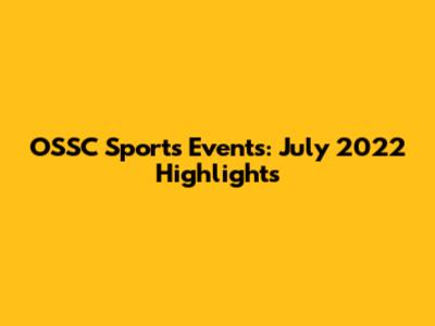 OSSC Sports Events: July 2022 Highlights