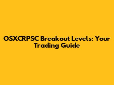 OSXCRPSC Breakout Levels: Your Trading Guide