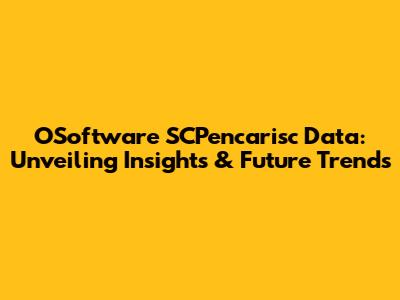 OSoftware SCPencarisc Data: Unveiling Insights & Future Trends
