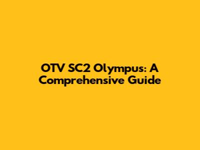 OTV SC2 Olympus: A Comprehensive Guide