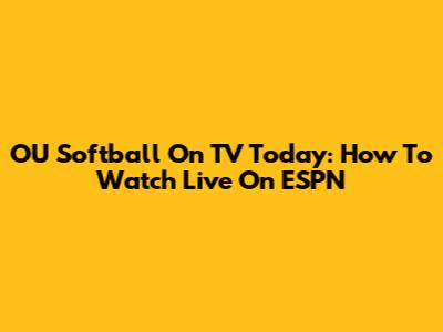OU Softball On TV Today: How To Watch Live On ESPN