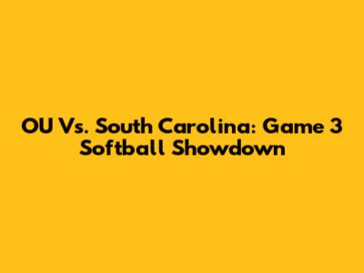 OU Vs. South Carolina: Game 3 Softball Showdown