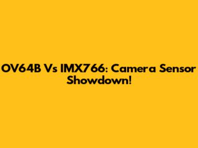 OV64B Vs IMX766: Camera Sensor Showdown!
