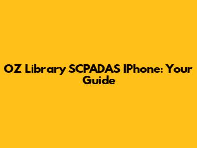 OZ Library SCPADAS IPhone: Your Guide