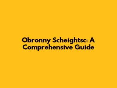 Obronny Scheightsc: A Comprehensive Guide