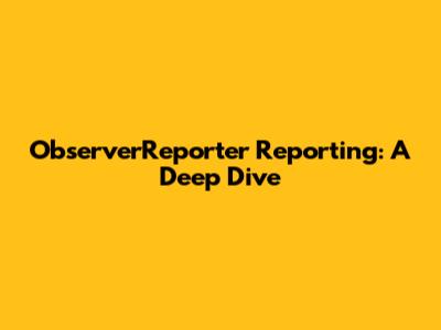 ObserverReporter Reporting: A Deep Dive