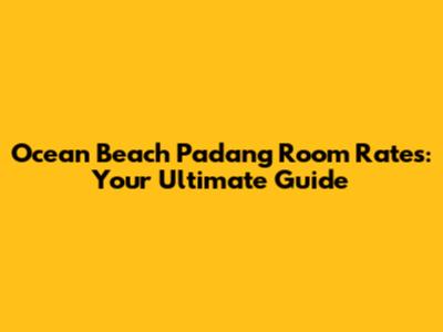 Ocean Beach Padang Room Rates: Your Ultimate Guide