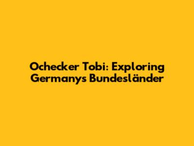 Ochecker Tobi: Exploring Germany's Bundesländer