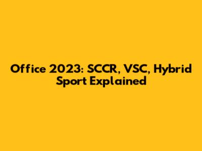 Office 2023: SCCR, VSC, Hybrid Sport Explained