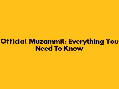Official Muzammil: Everything You Need To Know