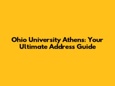 Ohio University Athens: Your Ultimate Address Guide