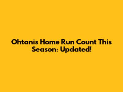 Ohtani's Home Run Count This Season: Updated!