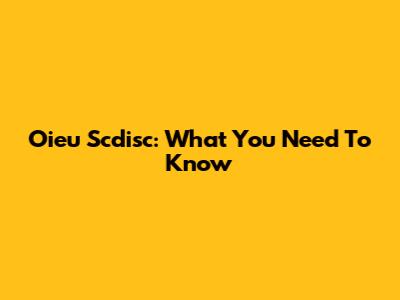 Oieu Scdisc: What You Need To Know