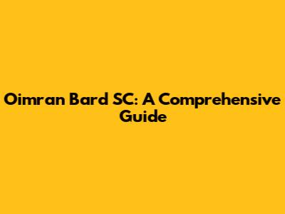 Oimran Bard SC: A Comprehensive Guide