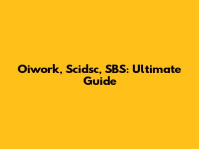 Oiwork, Scidsc, SBS: Ultimate Guide