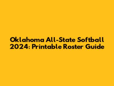 Oklahoma All-State Softball 2024: Printable Roster Guide