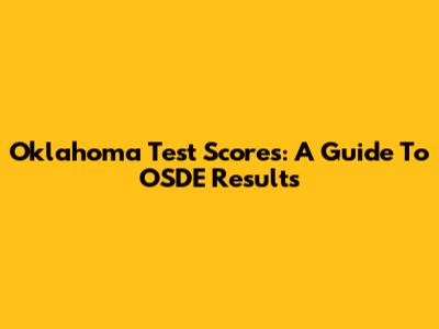 Oklahoma Test Scores: A Guide To OSDE Results
