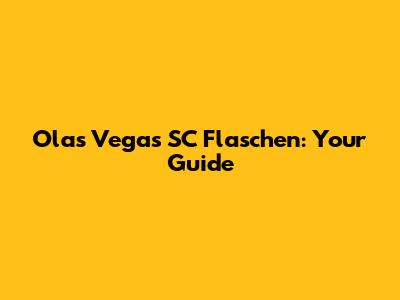 Olas Vegas SC Flaschen: Your Guide