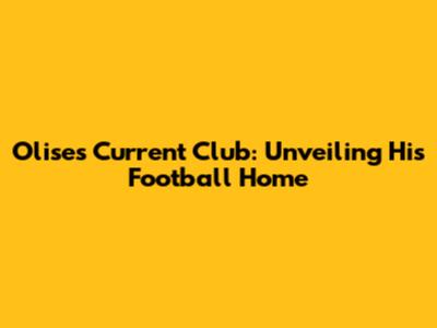 Olise's Current Club: Unveiling His Football Home