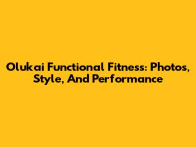 Olukai Functional Fitness: Photos, Style, And Performance