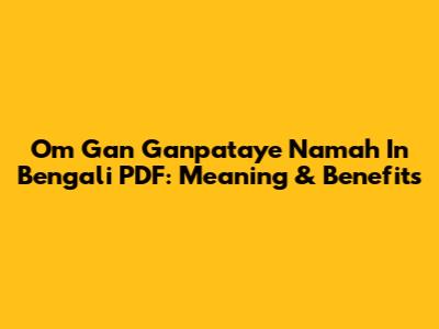 Om Gan Ganpataye Namah In Bengali PDF: Meaning & Benefits