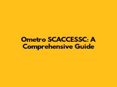Ometro SCACCESSC: A Comprehensive Guide