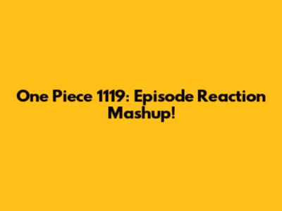 One Piece 1119: Episode Reaction Mashup!