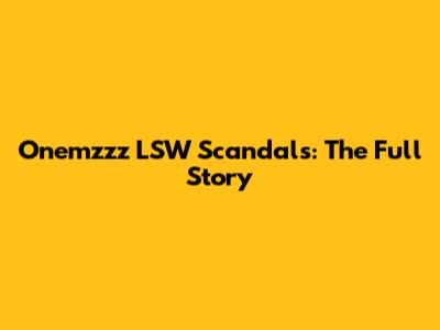 Onemzzz LSW Scandals: The Full Story