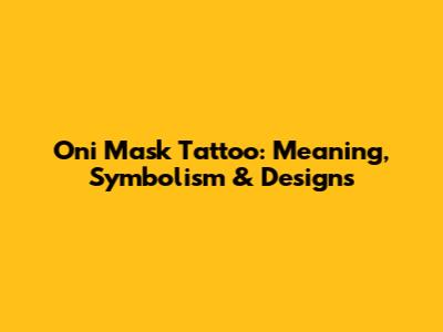 Oni Mask Tattoo: Meaning, Symbolism & Designs