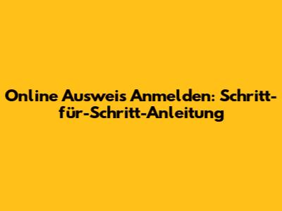 Online Ausweis Anmelden: Schritt-für-Schritt-Anleitung