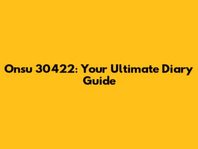 Onsu 30422: Your Ultimate Diary Guide