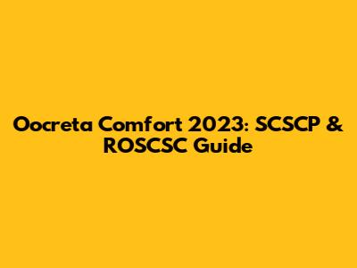 Oocreta Comfort 2023: SCSCP & ROSCSC Guide
