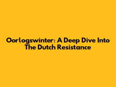 Oorlogswinter: A Deep Dive Into The Dutch Resistance