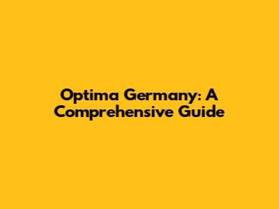 Optima Germany: A Comprehensive Guide