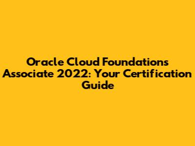 Oracle Cloud Foundations Associate 2022: Your Certification Guide