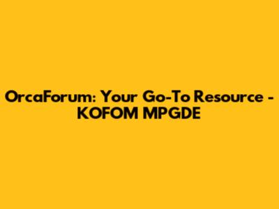 OrcaForum: Your Go-To Resource - KOFOM MPGDE