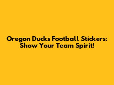 Oregon Ducks Football Stickers: Show Your Team Spirit!