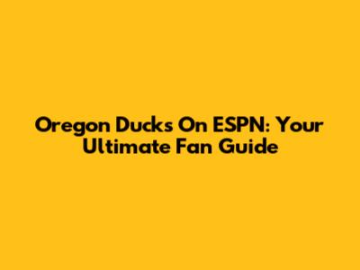 Oregon Ducks On ESPN: Your Ultimate Fan Guide