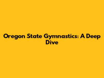 Oregon State Gymnastics: A Deep Dive