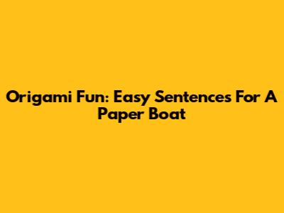 Origami Fun: Easy Sentences For A Paper Boat