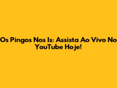 Os Pingos Nos Is: Assista Ao Vivo No YouTube Hoje!