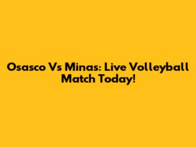 Osasco Vs Minas: Live Volleyball Match Today!