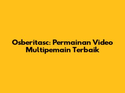 Osberitasc: Permainan Video Multipemain Terbaik