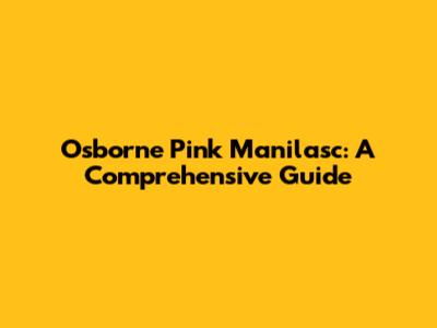 Osborne Pink Manilasc: A Comprehensive Guide