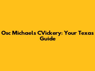 Osc Michael's CVickery: Your Texas Guide