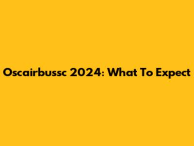 Oscairbussc 2024: What To Expect