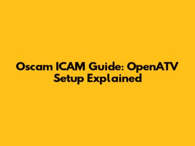 Oscam ICAM Guide: OpenATV Setup Explained
