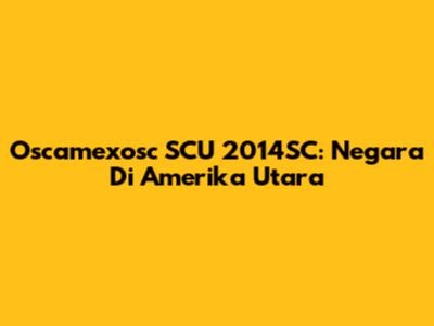 Oscamexosc SCU 2014SC: Negara Di Amerika Utara