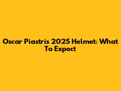 Oscar Piastri's 2025 Helmet: What To Expect