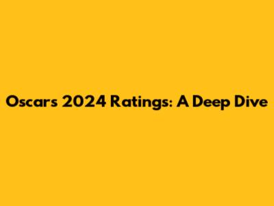 Oscars 2024 Ratings: A Deep Dive